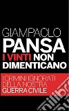 I vinti non dimenticano. I crimini ignorati della nostra guerra civile. E-book. Formato PDF ebook