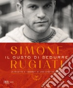 Il gusto di sedurre. Le ricette e i segreti di uno chef da amare. E-book. Formato PDF ebook