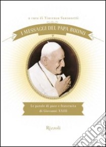 I messaggi del Papa buono. Le parole di pace e fraternità di Giovanni XXIII. E-book. Formato PDF ebook di Papa Roncalli