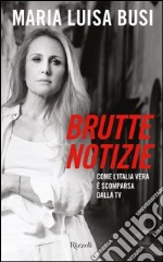 Brutte notizie. Come l'Italia vera è scomparsa dalla TV. E-book. Formato EPUB ebook