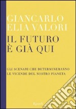 Il futuro è già qui. Gli scenari che determineranno le vicende del nostro pianeta. E-book. Formato PDF ebook