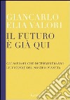 Il futuro è già qui. Gli scenari che determineranno le vicende del nostro pianeta. E-book. Formato PDF ebook