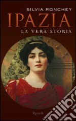 Ipazia. La vera storia. E-book. Formato PDF ebook