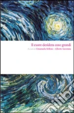 Il cuore desidera cose grandi. E-book. Formato EPUB