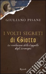 I volti segreti di Giotto. Le rivelazioni della Cappella degli Scrovegni. E-book. Formato PDF ebook