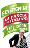 La pancia degli italiani. Berlusconi spiegato ai posteri. E-book. Formato EPUB ebook