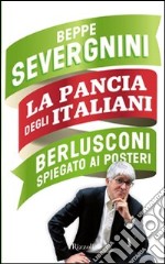 La pancia degli italiani. Berlusconi spiegato ai posteri. E-book. Formato PDF ebook