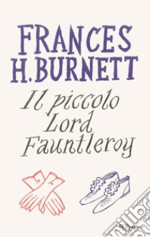 Il piccolo lord Fauntleroy. E-book. Formato EPUB ebook di Frances Burnett