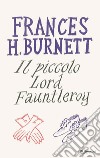 Il piccolo lord Fauntleroy. E-book. Formato EPUB ebook di Frances Burnett