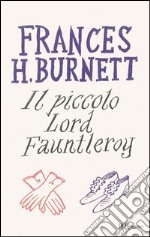 Il piccolo lord Fauntleroy. E-book. Formato PDF ebook