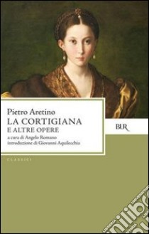 La Cortigiana e altre opere. E-book. Formato EPUB ebook di Pietro Aretino