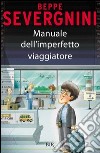 Manuale dell'imperfetto viaggiatore. E-book. Formato PDF ebook