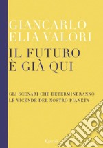 Il futuro è già qui. Gli scenari che determineranno le vicende del nostro pianeta. E-book. Formato EPUB ebook