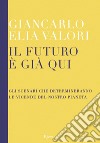 Il futuro è già qui. Gli scenari che determineranno le vicende del nostro pianeta. E-book. Formato EPUB ebook