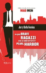 Da quei bravi ragazzi che si sono inventati Pearl Harbor. E-book. Formato EPUB ebook