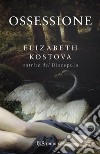 Ossessione. E-book. Formato EPUB ebook di Elizabeth Kostova