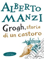 Grogh, storia di un castoro. E-book. Formato EPUB ebook