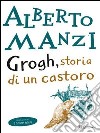 Grogh, storia di un castoro. E-book. Formato PDF ebook