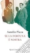 Se la fortuna è nostra. E-book. Formato EPUB ebook di Aurelio Picca