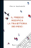 il freddo modifica la traiettoria dei pesci. E-book. Formato EPUB ebook