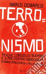 Terronismo. Perché l'orgoglio (sudista) e il pregiudizio (nordista) stanno spaccando l'Italia in due. E-book. Formato EPUB ebook