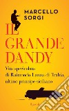 Il grande dandy. Vita spericolata di Raimondo Lanza di Trabia, ultimo principe siciliano. E-book. Formato EPUB ebook