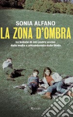 La zona d'ombra: La lezione di mio padre ucciso dalla mafia e abbandonato dallo Stato. E-book. Formato EPUB