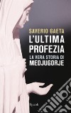 L'ultima profezia: La vera storia di Medjugorje. E-book. Formato EPUB ebook