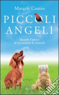 Piccoli angeli. Quando l'amore di un animale fa miracoli. E-book. Formato EPUB ebook di Margrit Coates