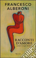 Racconti d'amore. Curiosi e un po' irridenti. E-book. Formato PDF ebook