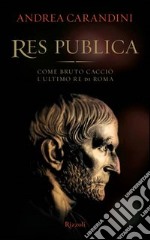 Res publica. Come Bruto cacciò l'ultimo re di Roma. E-book. Formato PDF ebook