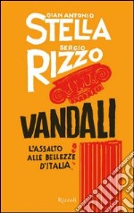 Vandali. L'assalto alle bellezze d'Italia. E-book. Formato PDF ebook