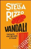 Vandali. L'assalto alle bellezze d'Italia. E-book. Formato PDF ebook