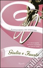 Giulia e Fausto. La storia segreta dell'amore scandaloso che spaccò l'Italia. E-book. Formato PDF ebook