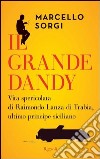 Il grande dandy. Vita spericolata di Raimondo Lanza di Trabia, ultimo principe siciliano. E-book. Formato PDF ebook