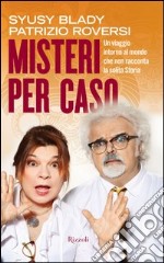 Misteri per caso. Un viaggio intorno al mondo che non racconta la solita storia. E-book. Formato PDF ebook