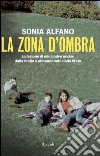 La zona d'ombra: La lezione di mio padre ucciso dalla mafia e abbandonato dallo Stato. E-book. Formato PDF ebook