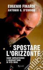 Spostare l'orizzonte. Come sopravvivere a quarant'anni di vita rock. E-book. Formato EPUB ebook