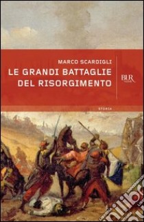 le grandi battaglie del Risorgimento. E-book. Formato PDF ebook di Marco Scandigli