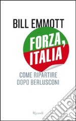 Forza, Italia. Come ripartire dopo Berlusconi. E-book. Formato PDF ebook