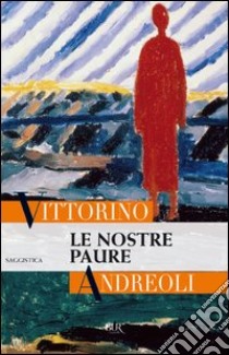 Le nostre paure. E-book. Formato PDF ebook di Vittorino Andreoli