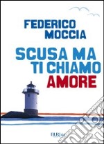 Scusa ma ti chiamo amore. E-book. Formato PDF ebook