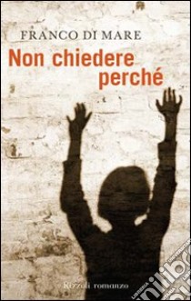 Non chiedere perché. E-book. Formato PDF ebook di Franco Di Mare