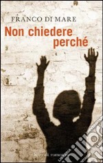 Non chiedere perché. E-book. Formato PDF ebook