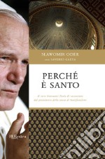 Perché è santo. Il vero Giovanni Paolo II raccontato dal postulatore della causa di beatificazione. E-book. Formato EPUB ebook