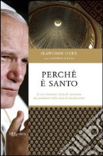 Perché è santo. Il vero Giovanni Paolo II raccontato dal postulatore della causa di beatificazione. E-book. Formato PDF ebook