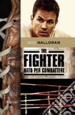 The fighter. Nato per combattere. E-book. Formato EPUB ebook