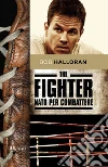 The fighter. Nato per combattere. E-book. Formato EPUB ebook di Bob Halloran