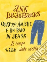 Quattro amiche e un paio di jeans - 3. Il tempo delle scelte. E-book. Formato EPUB ebook