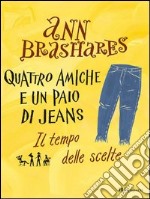 Quattro amiche e un paio di jeans. Il tempo delle scelte. E-book. Formato PDF ebook